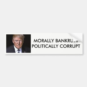 Morally Bankrupt Politically Corrupt Anti-Trump Bumper Sticker