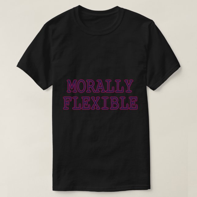MORALLY FLEXIBLE   T-Shirt (Design Front)