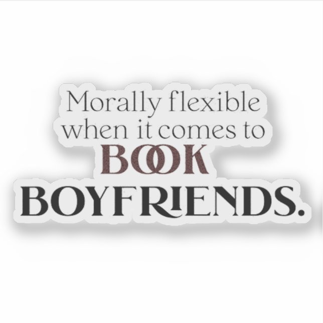 Morally Flexible When It Comes to Book Boyfriends  (Front)