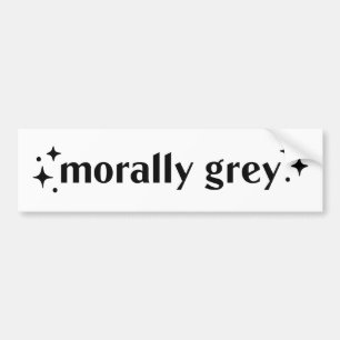 Morally grey bumper sticker
