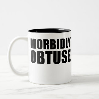 Morbidly Obtuse Novelty Funny Two-Tone Coffee Mug