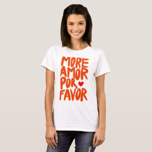 More Amor Por Favour T-Shirt