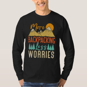 More Backpacking Less Worries, Outdoor Camping Bac T-Shirt