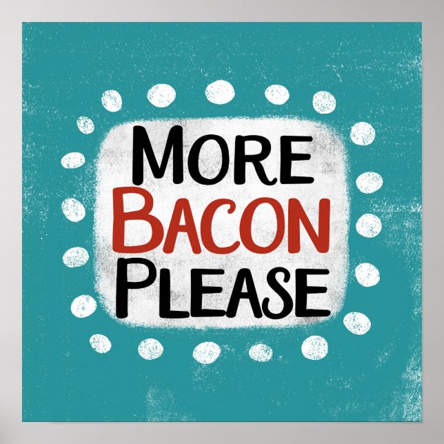 More Bacon Please Poster Wall Art (Front)