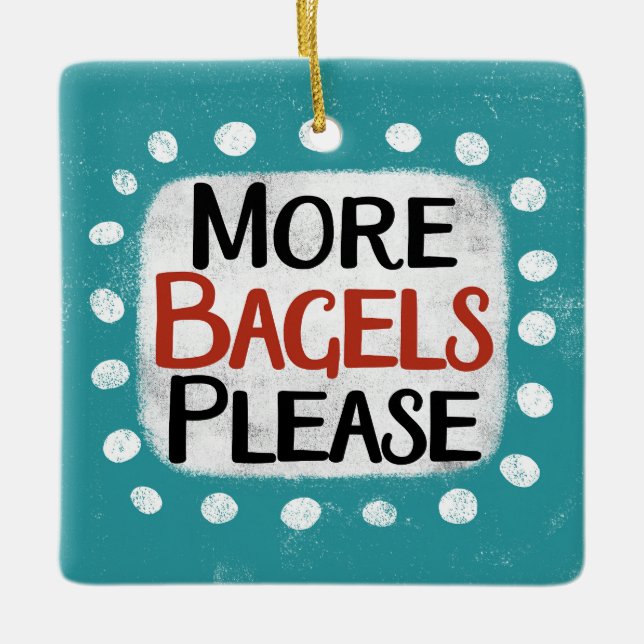 More Bagels Please Ornament (Front)