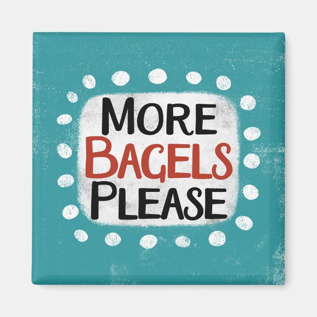 More Bagels Please Refrigerator Magnet (Front)