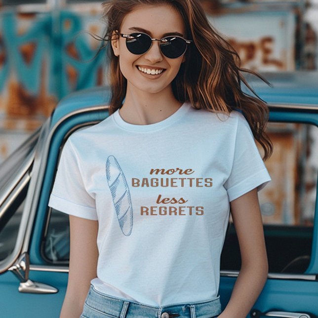 More Baguettes Less Regrets, French Bread T-Shirt (Creator Uploaded)