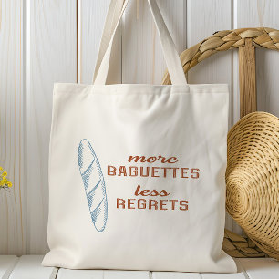 More Baguettes Less Regrets, French Bread Tote Bag