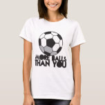 MORE BALLS than you soccer ball T-Shirt<br><div class="desc">MORE BALLS than you soccer ball</div>