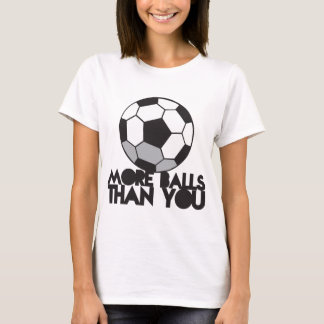 MORE BALLS than you soccer ball T-Shirt