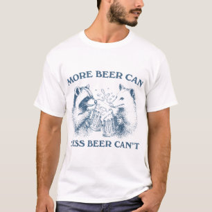 More Beer Can Beer Can'T Racoon Opossum Beer Day T-Shirt