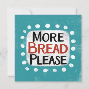 More Bread Please Greeting Card