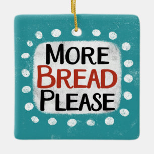 More Bread Please Ornament