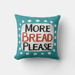 More Bread Please Throw Pillow