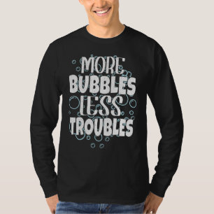 More Bubbles Less Troubles Homemade Soap Soapmakin T-Shirt