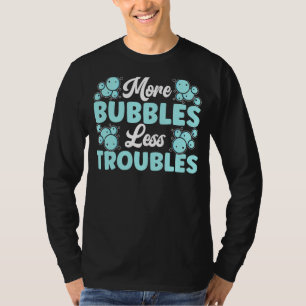 More Bubbles Less Troubles Soap Boss Soaper Soap M T-Shirt