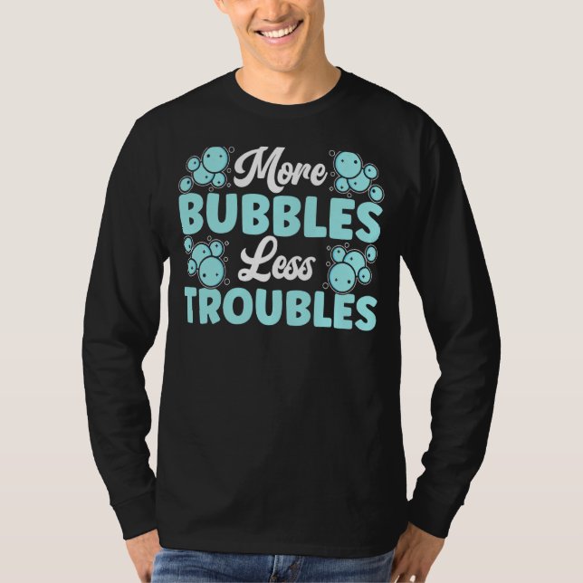 More Bubbles Less Troubles Soap Boss Soaper Soap M T-Shirt (Front)