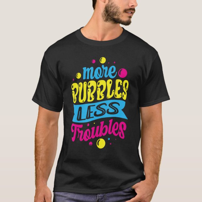 More Bubbles Less Troubles Soap Maker Saponificati T-Shirt (Front)