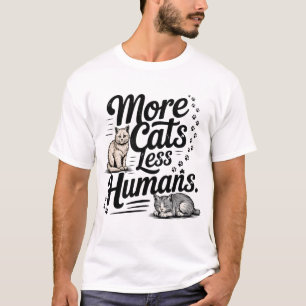 More Cats Less Humans Funny Cat Quote T-Shirt