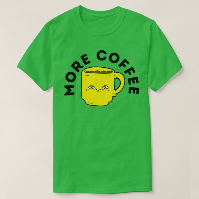 More Coffee 3 T-Shirt (Design Front)