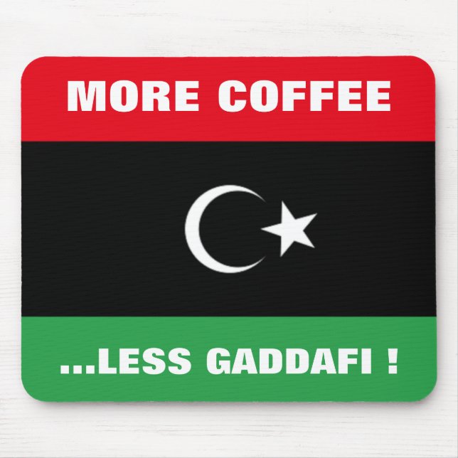 MORE COFFEE...LESS KHADAFY ! MOUSE PAD (Front)