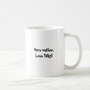 More coffee, less Talky Coffee Mug