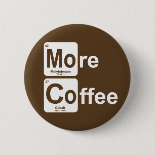 More Coffee Periodic Table 6 Cm Round Badge