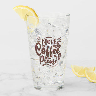 More Coffee Please - Funny Coffee Lover Glass