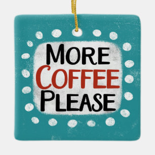 More Coffee Please Ornament