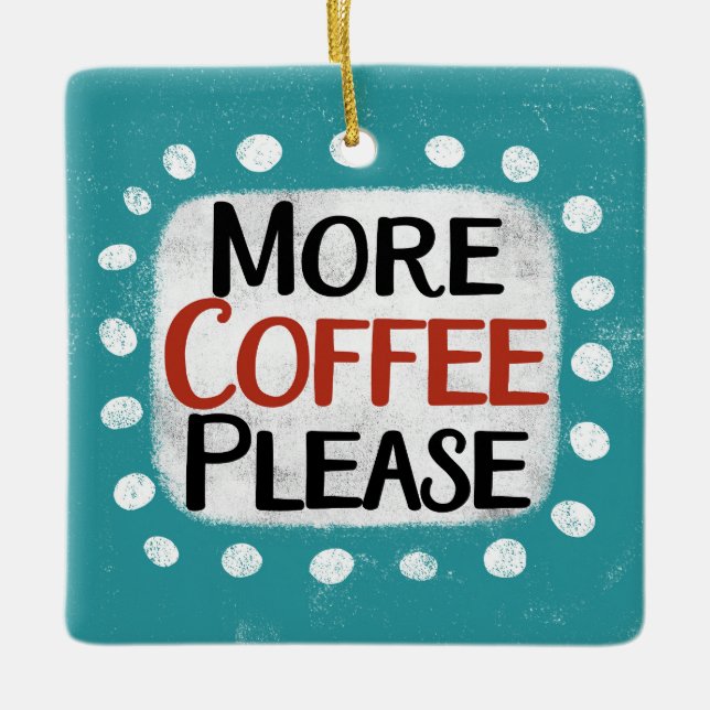 More Coffee Please Ornament (Front)