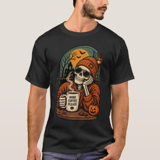 More Coffee Please Skeleton Fall Autumn Spooky Mor T-Shirt