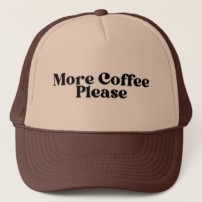 More Coffee Please Trucker Hat, coffee  Trucker Hat (Front)