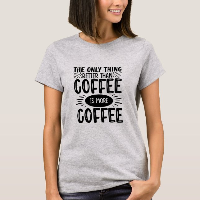 More Coffee T-Shirt (Front)