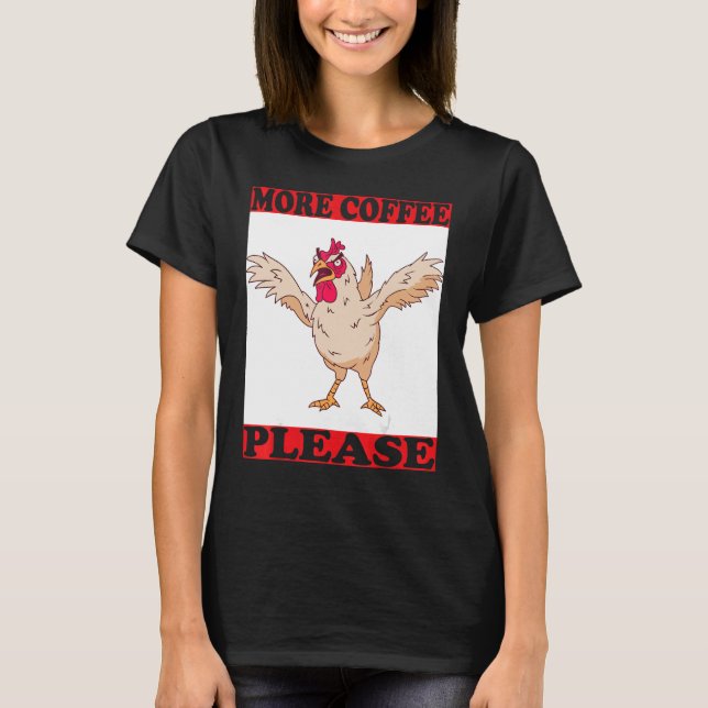 more coffee wilder hahn urgently needs coffee T-Shirt (Front)