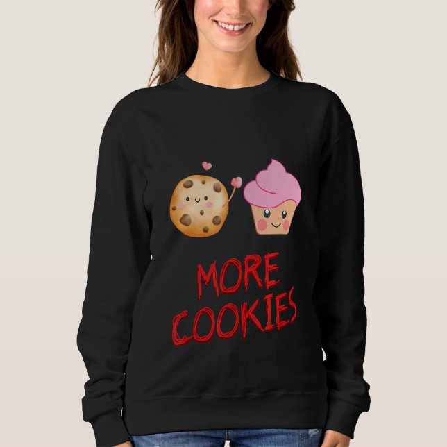 More Cookies Cookie Baker Sarcastic Humour Sweatshirt (Front)
