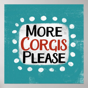 More Corgis Please Poster Wall Art