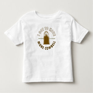 MORE COWBELL -funny/humour/music/rock Toddler T-Shirt