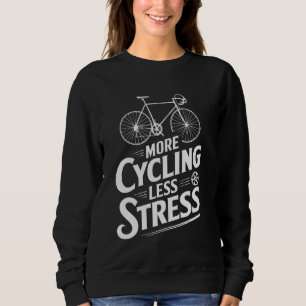 More Cycling Less Stress Funny Cycling Sweatshirt