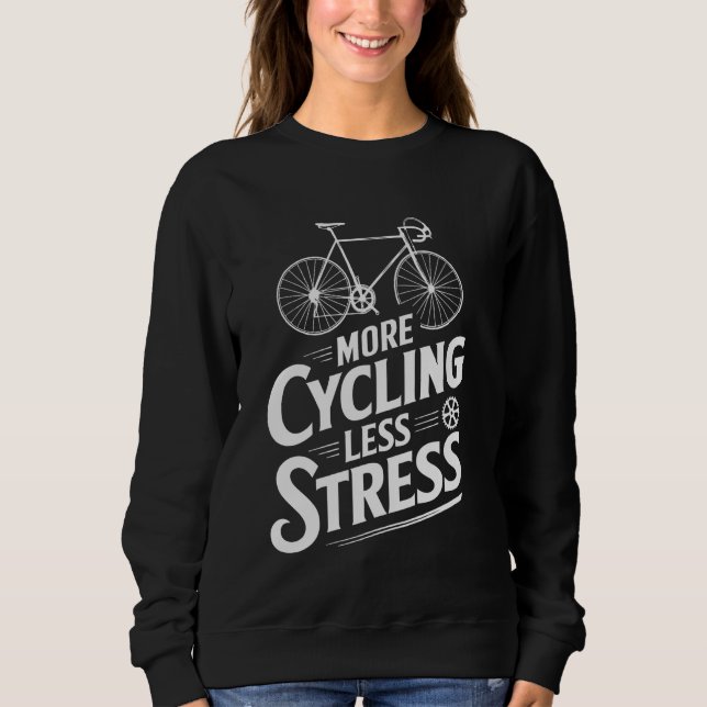 More Cycling Less Stress Funny Cycling Sweatshirt (Front)