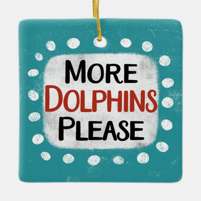 More Dolphins Please Ornament (Front)