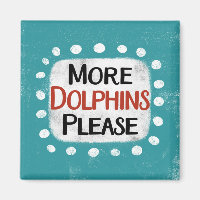 More Dolphins Please Refrigerator Magnet