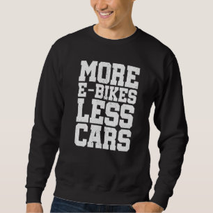 More E-Bikes Less Cars Bicycle Mountainbike Cyclis Sweatshirt
