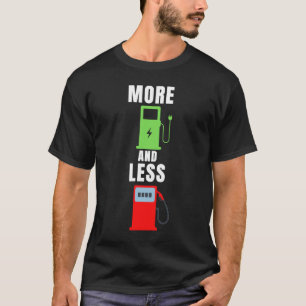 More Electric And Less Gas, Proud EV Owner, Drive T-Shirt