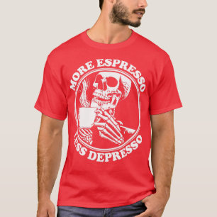 MORE ESPRESSO LESS DEPRESSO 5 T-Shirt