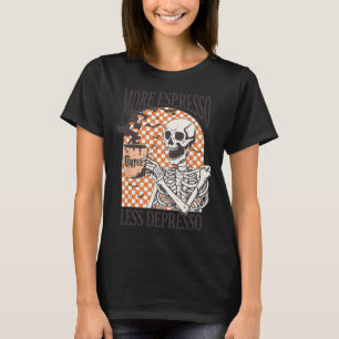 More Espresso Less Depresso Coffee Drink Skeleton T-Shirt