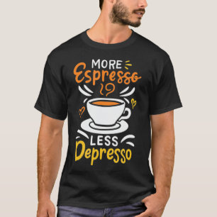 More Espresso Less Depresso Funny Barista Coffee T-Shirt