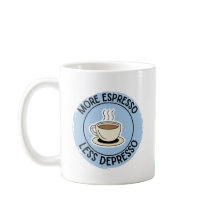 More Espresso Less Depresso, funny coffee