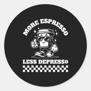 More Espresso Less Depresso Funny Coffee Lover Tee Classic Round Sticker