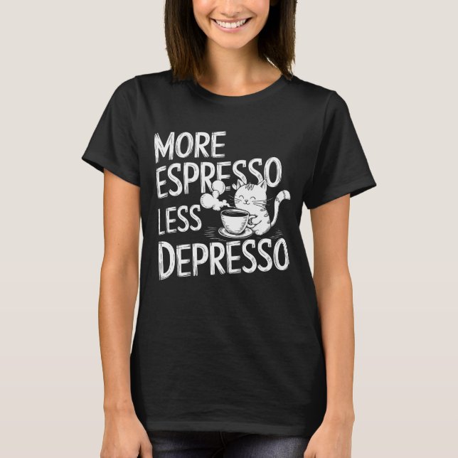 More espresso less depresso. T-Shirt (Front)