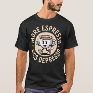 More Espresso Less Depresso T-Shirt